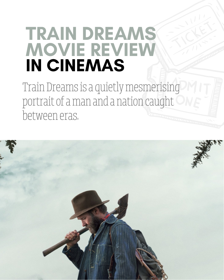 Why Train Dreams is a Must-See Film of the Year